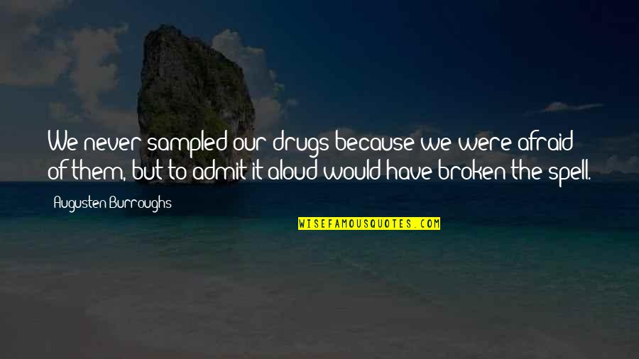 Not Afraid To Admit It Quotes By Augusten Burroughs: We never sampled our drugs because we were