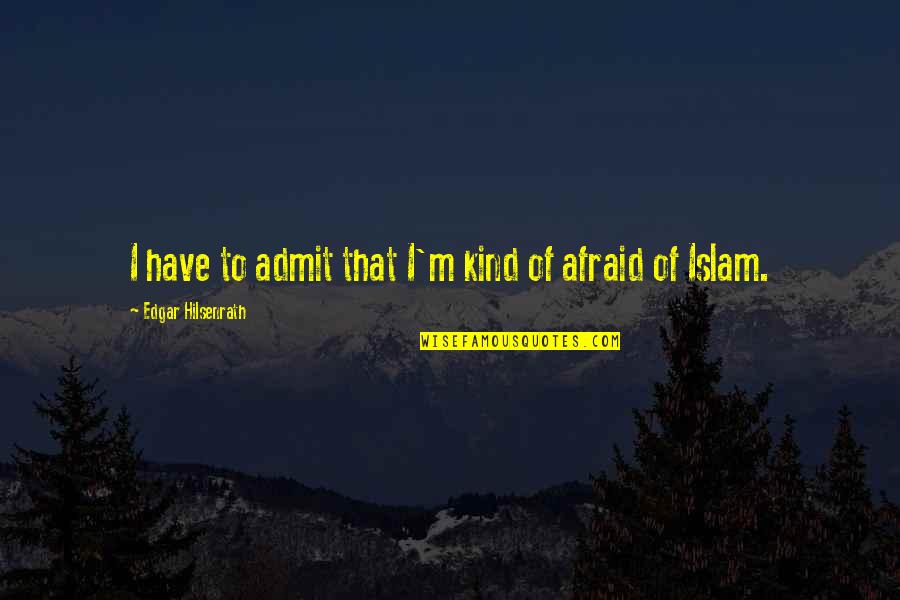 Not Afraid To Admit It Quotes By Edgar Hilsenrath: I have to admit that I'm kind of
