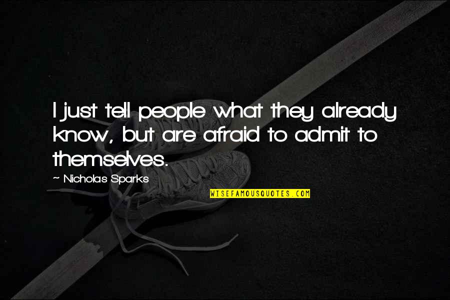 Not Afraid To Admit It Quotes By Nicholas Sparks: I just tell people what they already know,