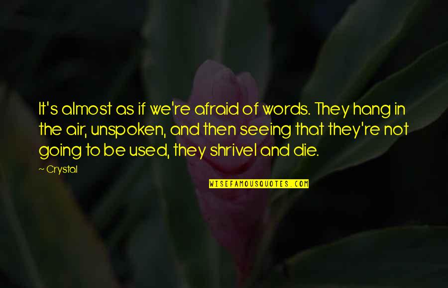 Not Afraid To Die Quotes By Crystal: It's almost as if we're afraid of words.