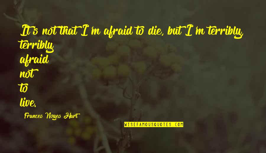 Not Afraid To Die Quotes By Frances Noyes Hart: It's not that I'm afraid to die, but