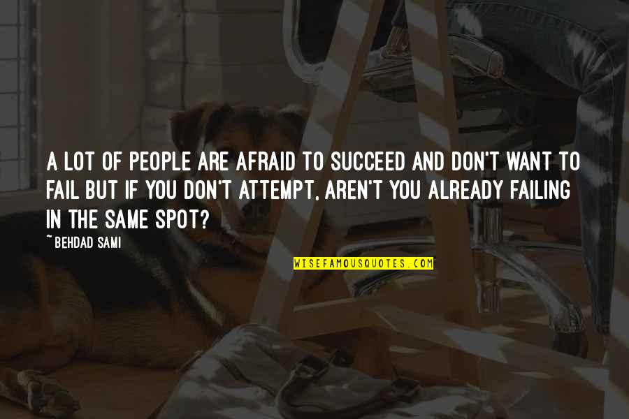 Not Afraid To Fail Quotes By Behdad Sami: A lot of people are afraid to succeed