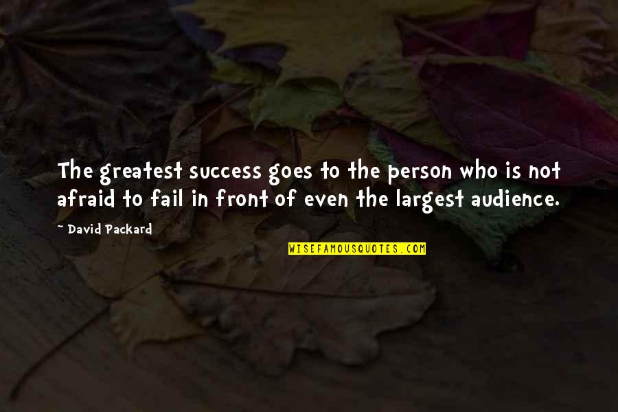 Not Afraid To Fail Quotes By David Packard: The greatest success goes to the person who