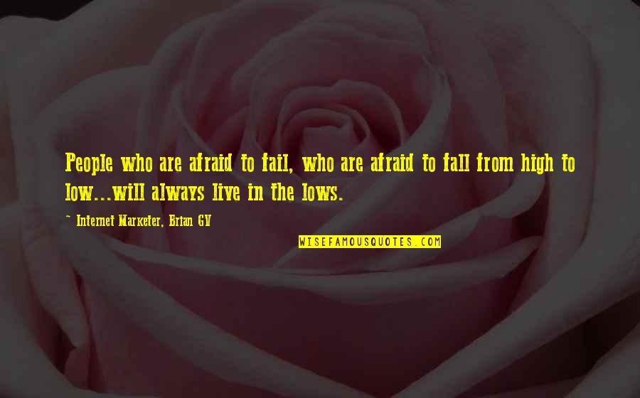 Not Afraid To Fail Quotes By Internet Marketer, Brian GV: People who are afraid to fail, who are