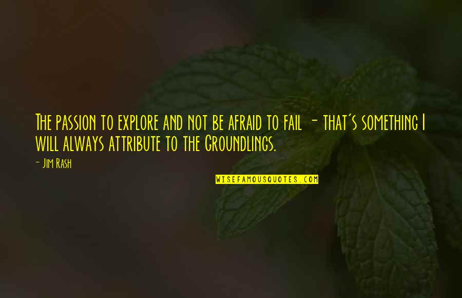 Not Afraid To Fail Quotes By Jim Rash: The passion to explore and not be afraid