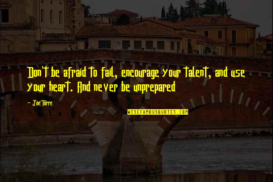 Not Afraid To Fail Quotes By Joe Torre: Don't be afraid to fail, encourage your talent, Not Afraid To Fail Quotes By Joe Torre: Don't be afraid to fail, encourage your talent,