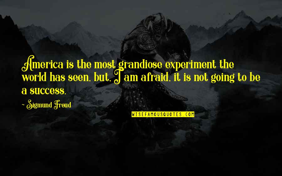 Not Afraid To Fail Quotes By Sigmund Freud: America is the most grandiose experiment the world