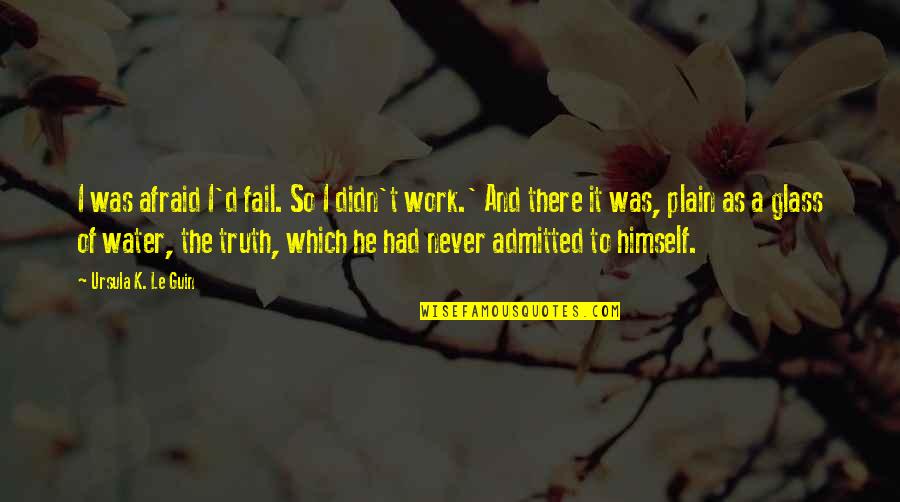 Not Afraid To Fail Quotes By Ursula K. Le Guin: I was afraid I'd fail. So I didn't
