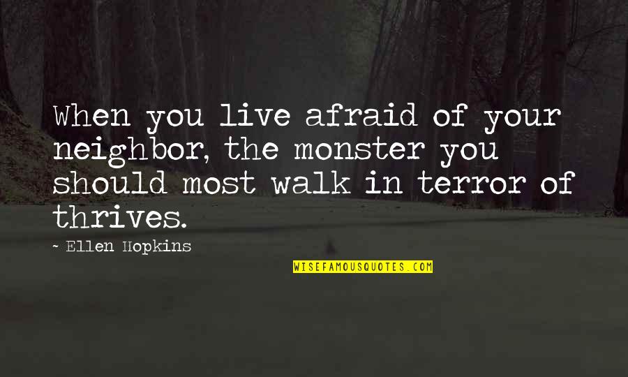 Not Afraid To Live Quotes By Ellen Hopkins: When you live afraid of your neighbor, the