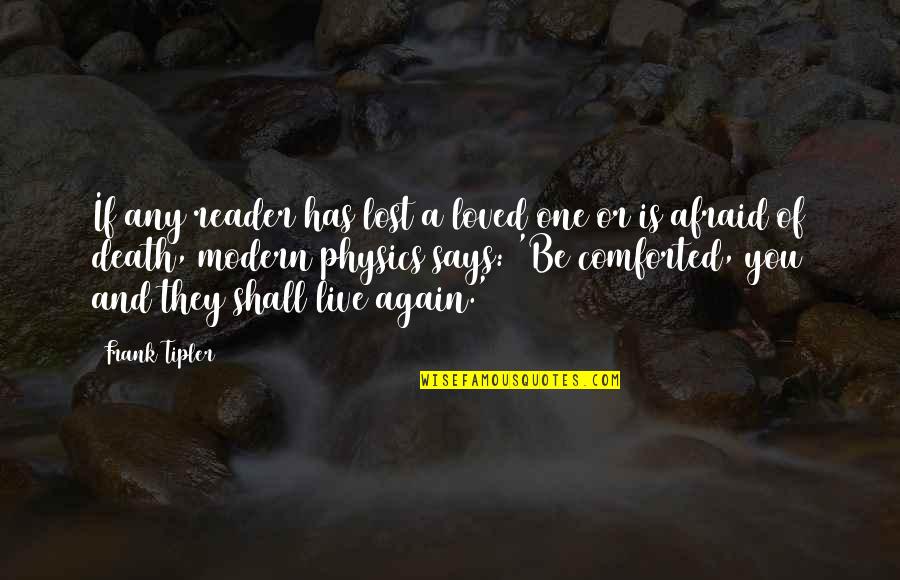 Not Afraid To Live Quotes By Frank Tipler: If any reader has lost a loved one