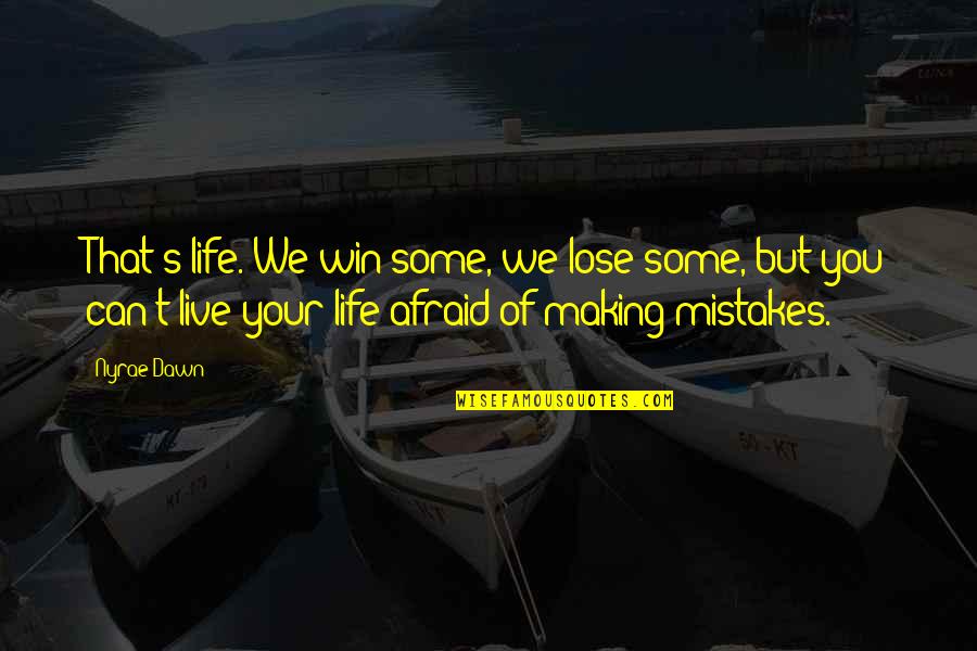 Not Afraid To Live Quotes By Nyrae Dawn: That's life. We win some, we lose some,