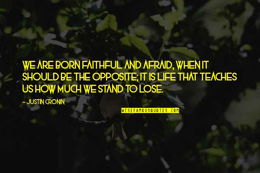 Not Afraid To Lose You Quotes By Justin Cronin: We are born faithful and afraid, when it