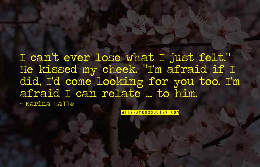 Not Afraid To Lose You Quotes By Karina Halle: I can't ever lose what I just felt."