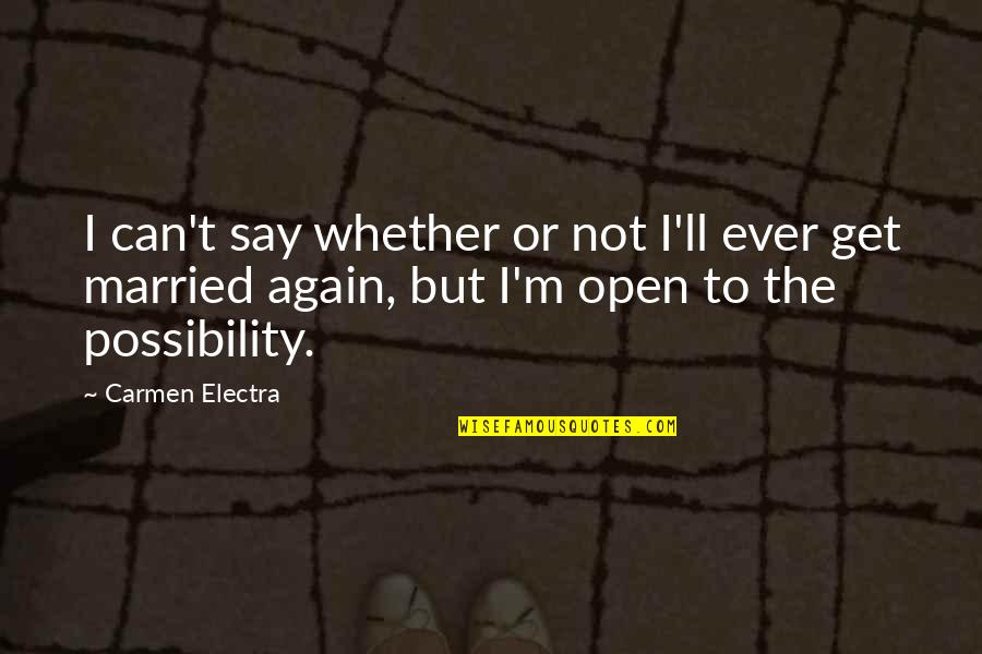 Not Again Quotes By Carmen Electra: I can't say whether or not I'll ever