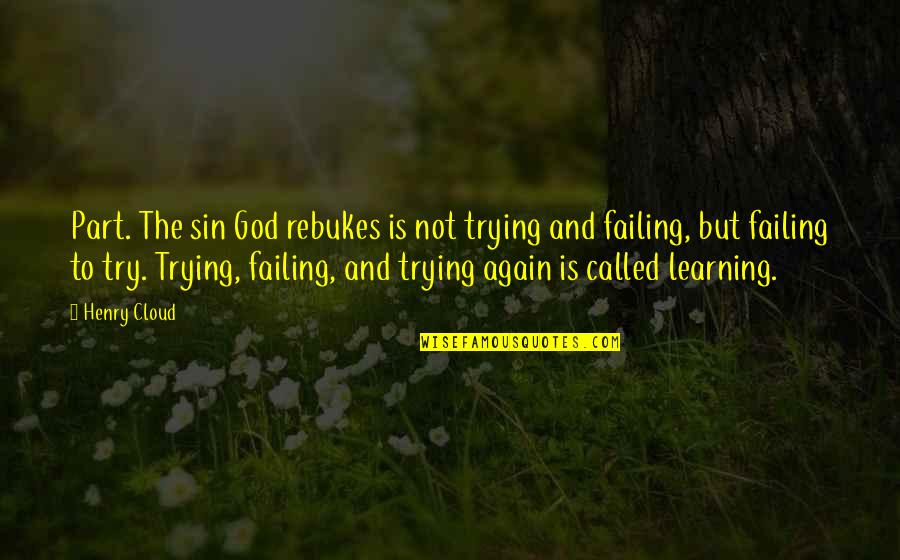 Not Again Quotes By Henry Cloud: Part. The sin God rebukes is not trying