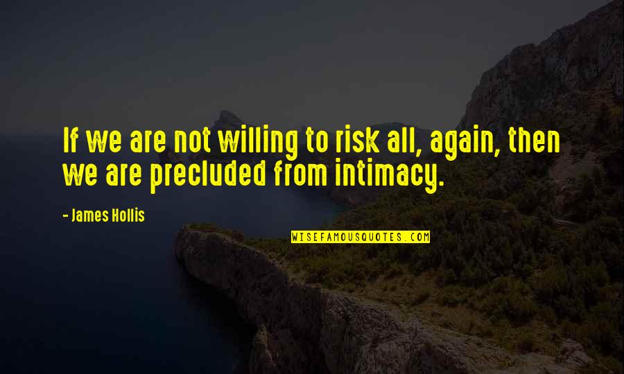Not Again Quotes By James Hollis: If we are not willing to risk all,
