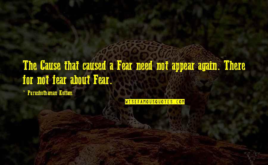 Not Again Quotes By Purushothaman Kollam: The Cause that caused a Fear need not