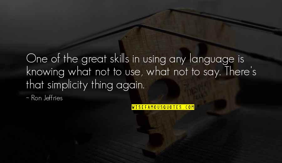 Not Again Quotes By Ron Jeffries: One of the great skills in using any
