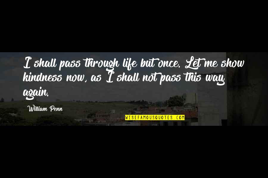 Not Again Quotes By William Penn: I shall pass through life but once. Let