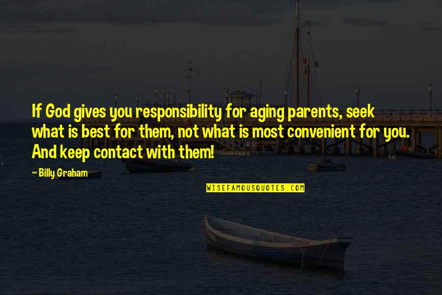 Not Aging Quotes By Billy Graham: If God gives you responsibility for aging parents,