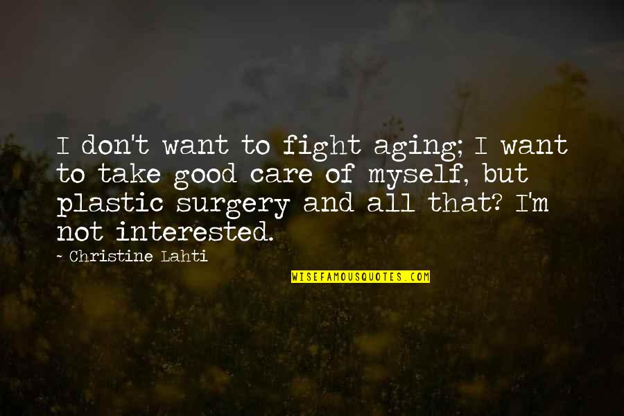 Not Aging Quotes By Christine Lahti: I don't want to fight aging; I want