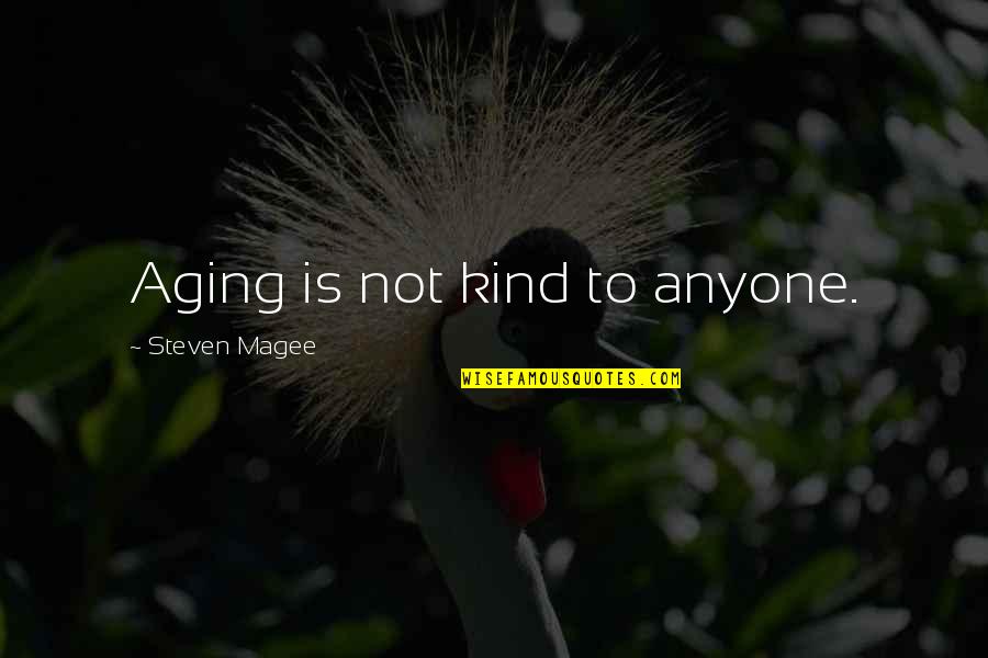 Not Aging Quotes By Steven Magee: Aging is not kind to anyone.