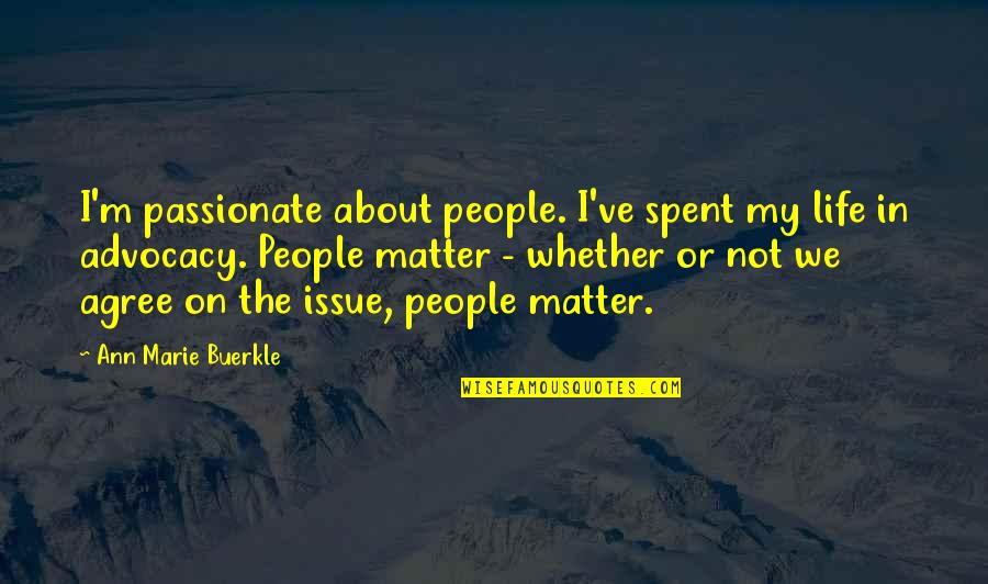 Not Agree Quotes By Ann Marie Buerkle: I'm passionate about people. I've spent my life