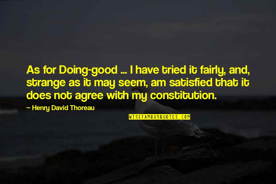 Not Agree Quotes By Henry David Thoreau: As for Doing-good ... I have tried it