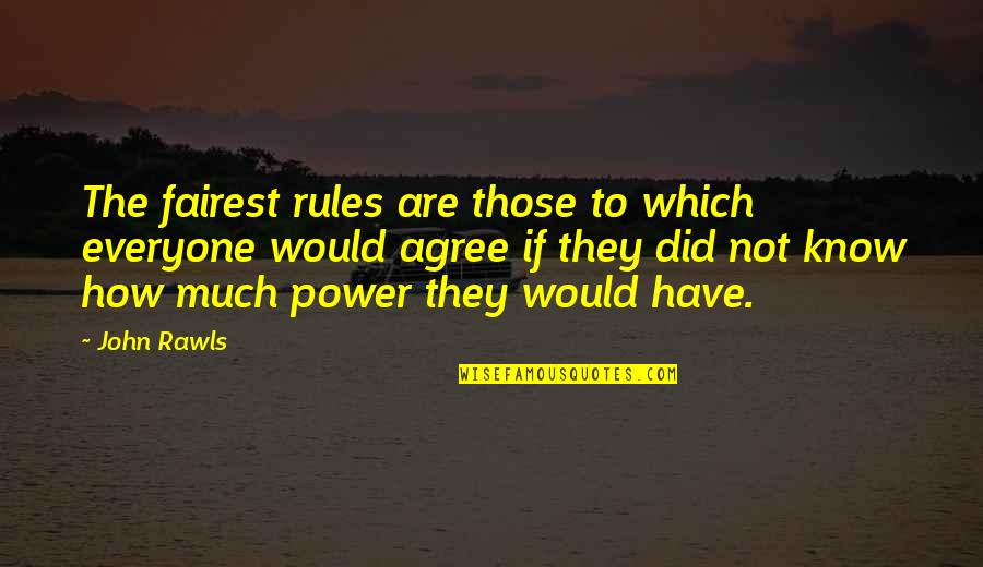 Not Agree Quotes By John Rawls: The fairest rules are those to which everyone