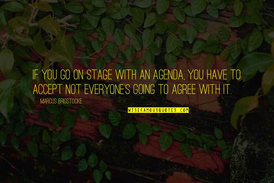 Not Agree Quotes By Marcus Brigstocke: If you go on stage with an agenda,