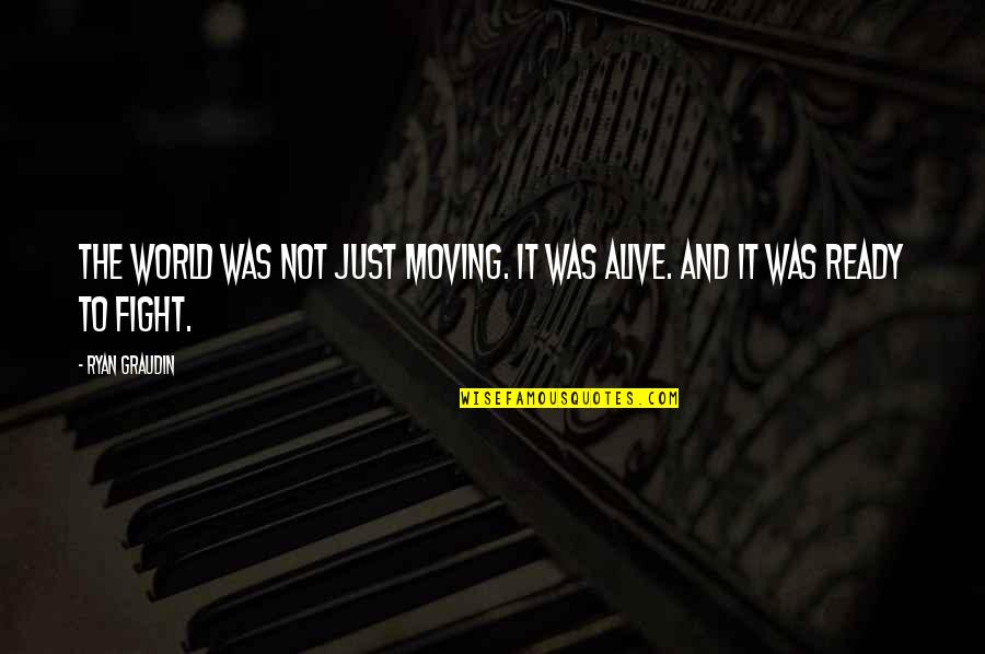 Not Alive Quotes By Ryan Graudin: The world was not just moving. It was