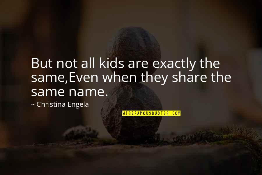 Not All Are The Same Quotes By Christina Engela: But not all kids are exactly the same,Even