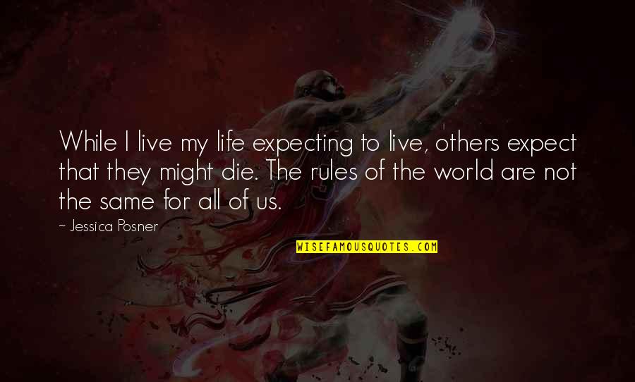 Not All Are The Same Quotes By Jessica Posner: While I live my life expecting to live,