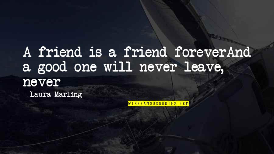 Not All Friends Are Forever Quotes By Laura Marling: A friend is a friend foreverAnd a good