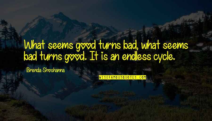 Not All Is What It Seems Quotes By Brenda Shoshanna: What seems good turns bad, what seems bad