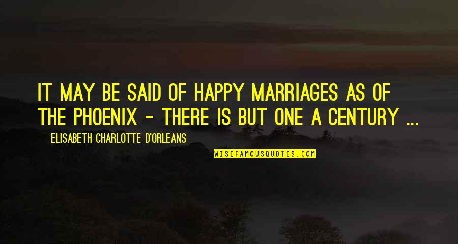 Not All Marriages Are Happy Quotes By Elisabeth Charlotte D'Orleans: It may be said of happy marriages as
