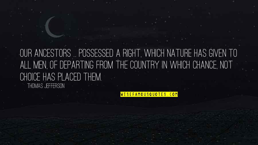 Not All Men Quotes By Thomas Jefferson: Our ancestors ... possessed a right, which nature