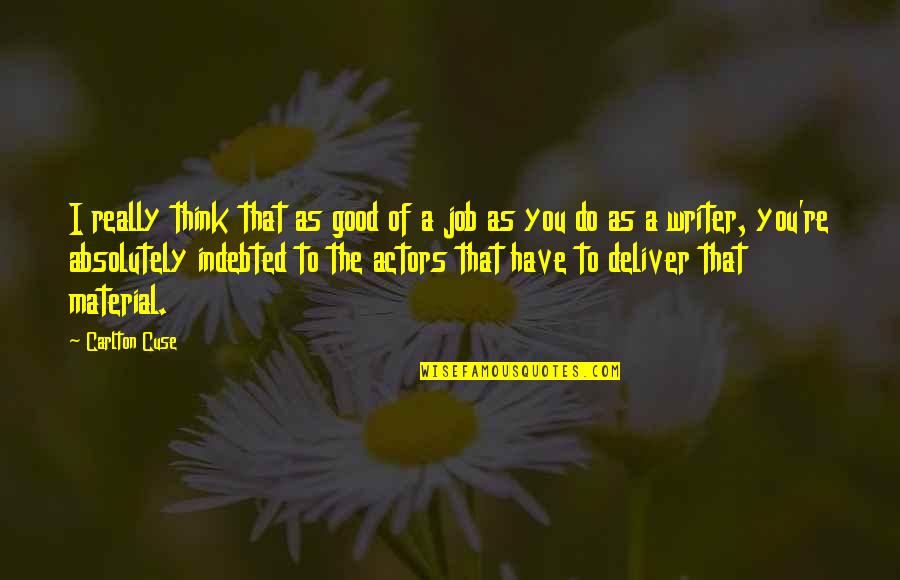Not All Relationships Are Meant To Last Forever Quotes By Carlton Cuse: I really think that as good of a Not All Relationships Are Meant To Last Forever Quotes By Carlton Cuse: I really think that as good of a