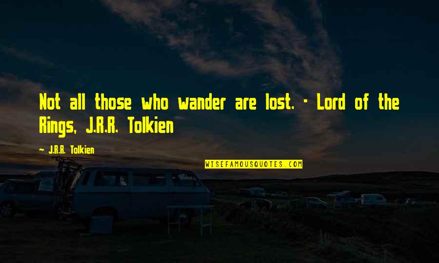 Not All Those Who Wander Are Lost Quotes By J.R.R. Tolkien: Not all those who wander are lost. -