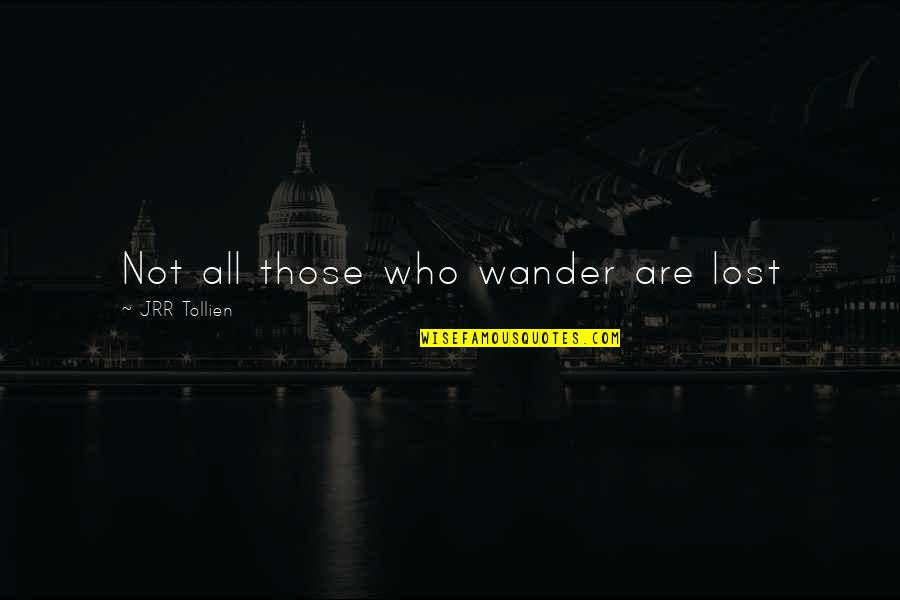 Not All Who Wander Are Lost Quotes By JRR Tollien: Not all those who wander are lost