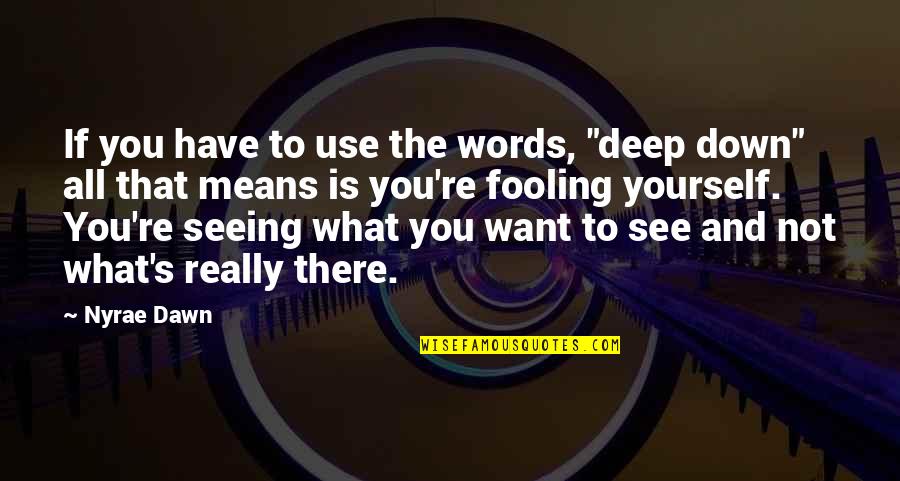 Not All You See Quotes By Nyrae Dawn: If you have to use the words, "deep