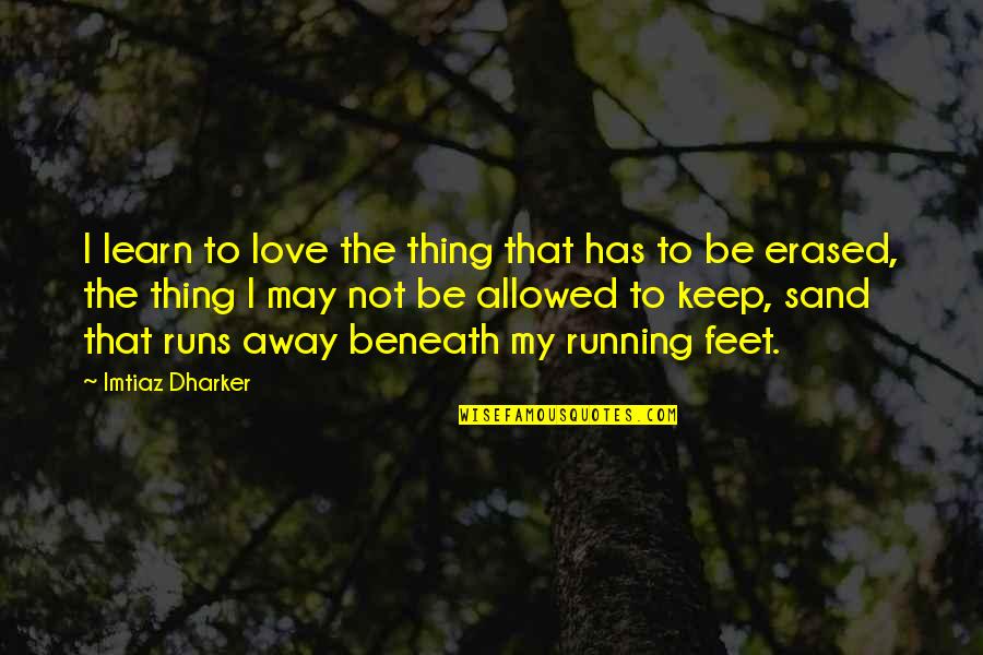 Not Allowed Love Quotes By Imtiaz Dharker: I learn to love the thing that has