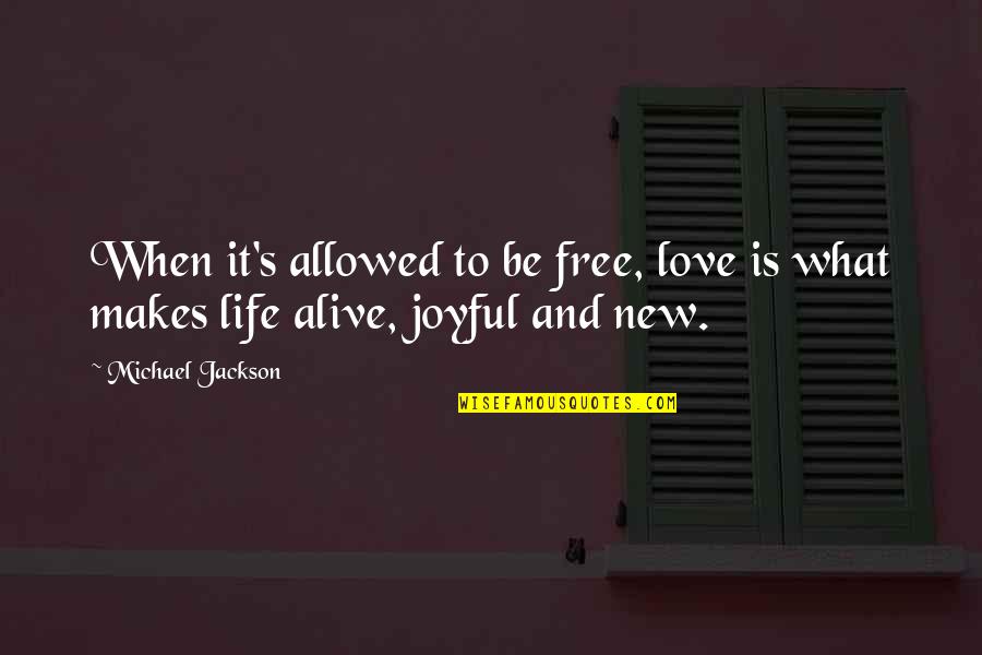 Not Allowed Love Quotes By Michael Jackson: When it's allowed to be free, love is