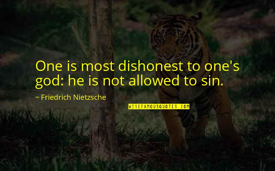 Not Allowed Quotes By Friedrich Nietzsche: One is most dishonest to one's god: he