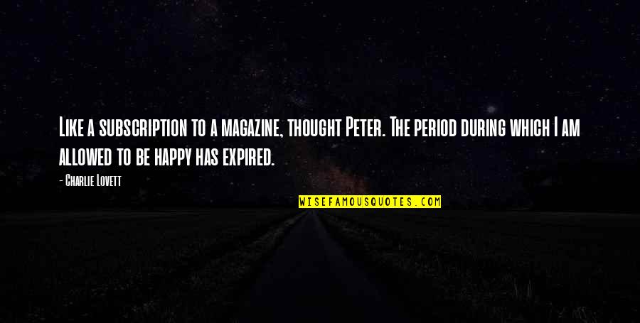 Not Allowed To Be Happy Quotes By Charlie Lovett: Like a subscription to a magazine, thought Peter.