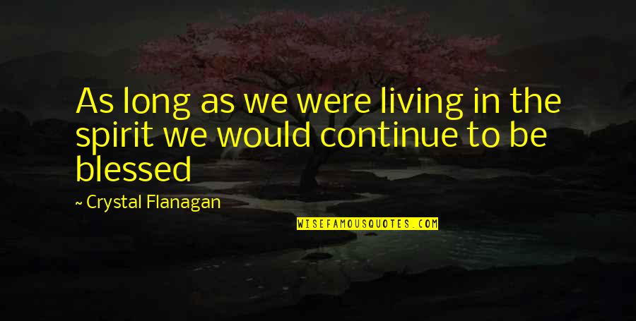 Not Allowed To Be Together Quotes By Crystal Flanagan: As long as we were living in the
