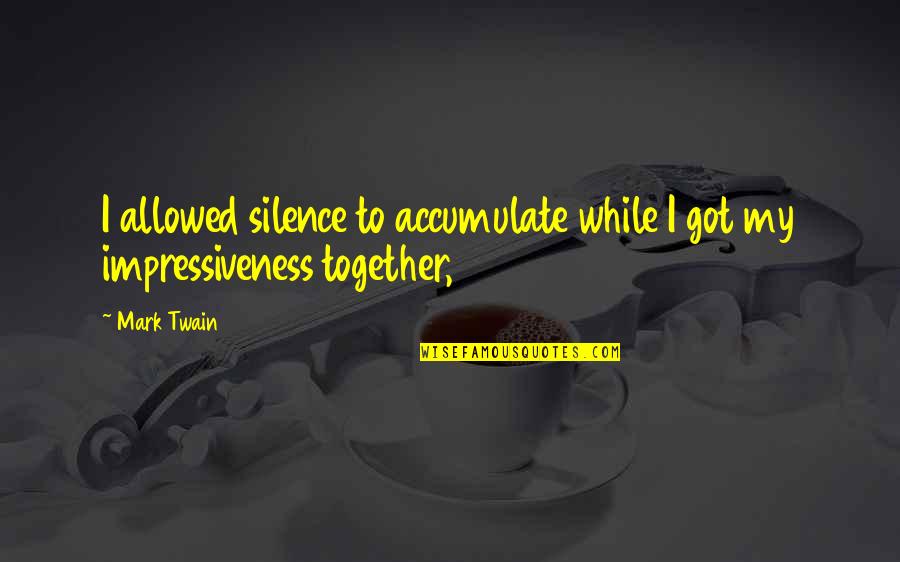 Not Allowed To Be Together Quotes By Mark Twain: I allowed silence to accumulate while I got