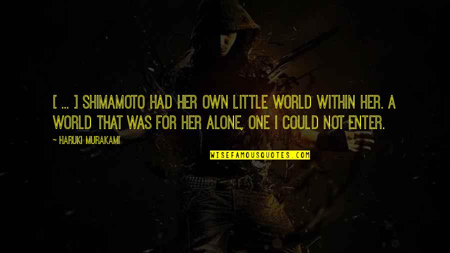 Not Alone Quotes By Haruki Murakami: [ ... ] Shimamoto had her own little
