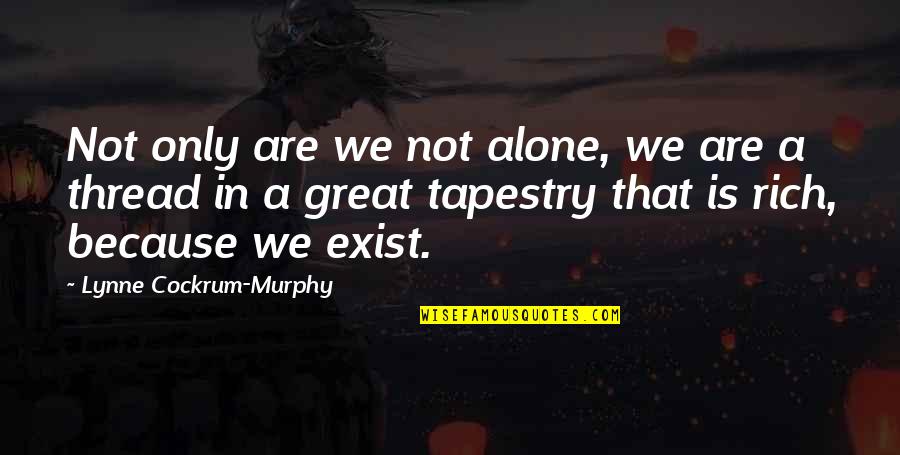 Not Alone Quotes By Lynne Cockrum-Murphy: Not only are we not alone, we are