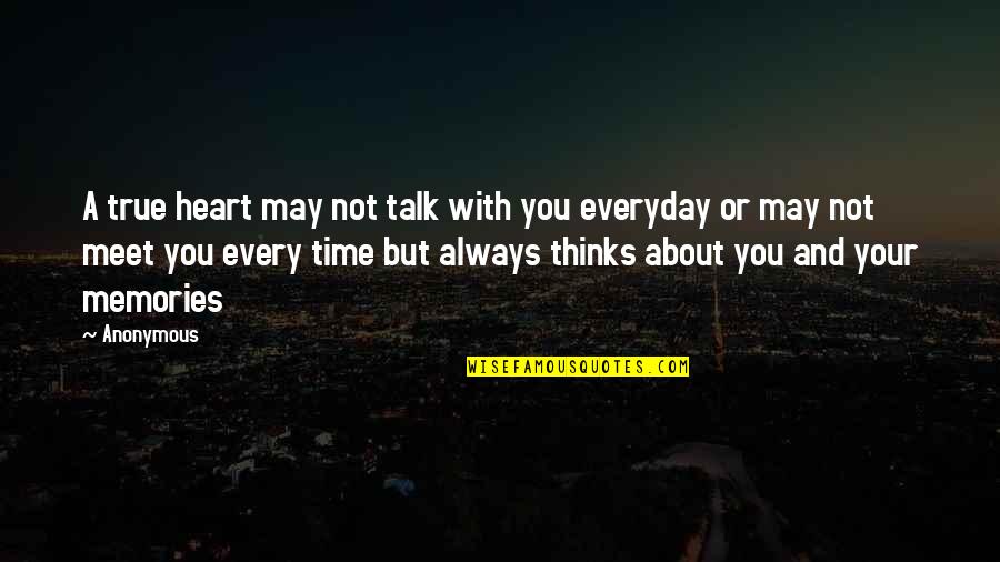 Not Always About You Quotes By Anonymous: A true heart may not talk with you
